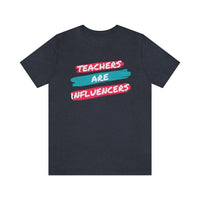 Teachers Are Influencers, Teachers T-Shirt, Influencer T-Shirt (Bella+Canvas 3001)