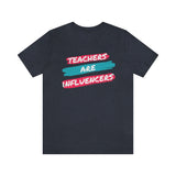 Teachers Are Influencers, Teachers T-Shirt, Influencer T-Shirt (Bella+Canvas 3001)