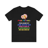 Parenting: Toughest Job With No Previous Experience Required T-Shirt, Parenting T-Shirt, Fun T-Shirt (Bella+Canvas 3001)