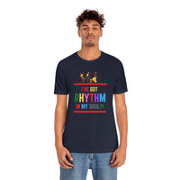 I've Got Rhythm In My Soul!!! T-Shirt (Bella+Canvas 3001)