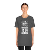 Motivated To Do Nothing T-Shirt, Chilled Out T-Shirt, Dog T-Shirt, Fun T-Shirt (Bella+Canvas 3001)