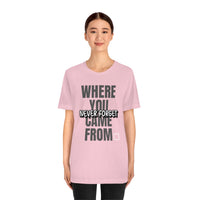 Never Forget Where You Came From T-Shirt, Cool T-Shirt, Humbleness T-Shirt (Bella+Canvas 3001)