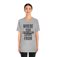 Never Forget Where You Came From T-Shirt, Cool T-Shirt, Humbleness T-Shirt (Bella+Canvas 3001)