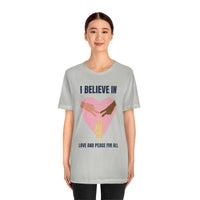 I Believe In Love and Peace T-Shirt, Equality T-Shirt, Cause T-Shirt, Peace T-Shirt (Bella+Canvas 3001)