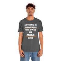 Nothing Is Impossible Find A Way or Make One T-Shirt (Bella+Canvas 3001)