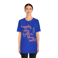 Happily Ever After, They Said! T-Shirt, Fun T-Shirt (Bella+Canvas 3001)