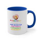 Parenting: Toughest Job With No Previous Experience Required Accent Mug, Coffee Mug