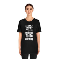 Motivated To Do Nothing T-Shirt, Chilled Out T-Shirt, Dog T-Shirt, Fun T-Shirt (Bella+Canvas 3001)