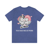 You Had Me At Purr T-Shirt, Cat T-Shirt, Love T-Shirt (Bella+Canvas 3001)