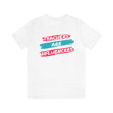 Teachers Are Influencers, Teachers T-Shirt, Influencer T-Shirt (Bella+Canvas 3001)