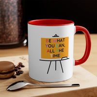 Be What You Can All The Time Accent Mug, Coffee Mug