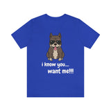 I Know You Want Me T-Shirt, Pit Bull Dog T-Shirt, Dog T-Shirt, Fun T-Shirt (Bella+Canvas 3001)