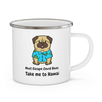 Must Escape Covid Blues. Take Me to Hawai Enamel Camping Mug, Coffee Mug