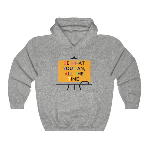 Be What You Can All The Time Hooded Sweatshirt