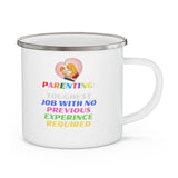 Parenting: Toughest Job With No Previous Experience Required Enamel Camping Mug, Coffee Mug