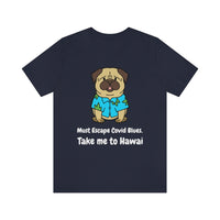 Must Escape Covid Blues. Take Me to Hawai T-Shirt, Hawai Shirt Wearing Dog T-Shirt, Holiday Shirt T-Shirt (Bella+Canvas 3001)