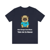 Must Escape Covid Blues. Take Me to Hawai T-Shirt, Hawai Shirt Wearing Dog T-Shirt, Holiday Shirt T-Shirt (Bella+Canvas 3001)