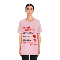 My Heart When Its Loveless, Loved or Broken T-Shirt, Love T-Shirt, Message T-Shirt (Bella+Canvas 3001)