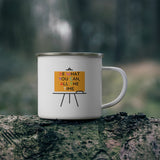 Be What You Can All The Time Enamel Camping Mug, Coffee Mug