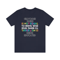 Being Educated Is Not Equal to Being Wise T-Shirt, Words of Wisdom T-Shirt (Bella+Canvas 3001)