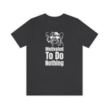 Motivated To Do Nothing T-Shirt, Chilled Out T-Shirt, Dog T-Shirt, Fun T-Shirt (Bella+Canvas 3001)