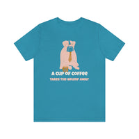 A Cup of Coffee Takes the Grump Away T-Shirt, Grumpy Dog and Coffee T-Shirt, Coffee T-Shirt, Dog T-Shirt (Bella+Canvas 3001)