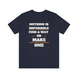 Nothing Is Impossible Find A Way or Make One T-Shirt (Bella+Canvas 3001)