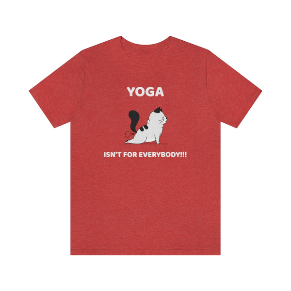Yoga Isn't For Everybody T-Shirt, Yoga T-Shirt, Cat T-Shirt, Fun T-Shirt (Bella+Canvas 3001)