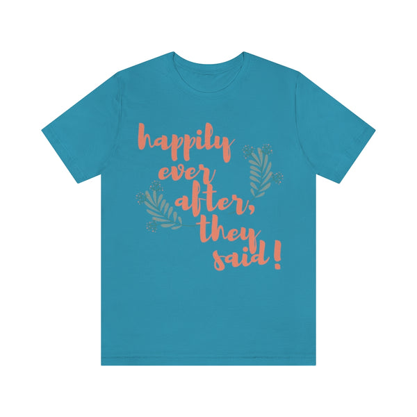 Happily Ever After, They Said! T-Shirt, Fun T-Shirt (Bella+Canvas 3001)