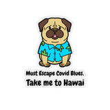 Must Escape Covid Blues. Take Me To Hawai (Sticker)