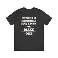 Nothing Is Impossible Find A Way or Make One T-Shirt (Bella+Canvas 3001)