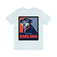 Just Keep Smiling T-Shirt, Dog T-Shirt, Smile T-Shirt, Pick Me Up T-Shirt (Bella+Canvas 3001)