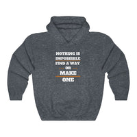 Nothing Is Impossible Find A Way Or Make One Hooded Sweatshirt