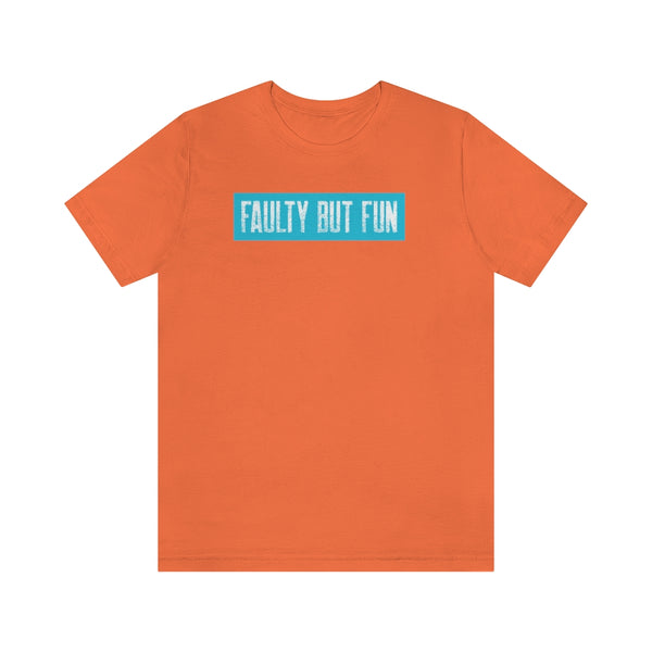 Faulty But Fun T-Shirt, Fun T-Shirt, Daring T-Shirt (Bella+Canvas 3001)