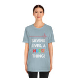 Saving Lives, A Nurse Thing! T-Shirt, Nurse T-Shirt (Bella+Canvas 3001)