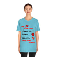 My Heart When Its Loveless, Loved or Broken T-Shirt, Love T-Shirt, Message T-Shirt (Bella+Canvas 3001)