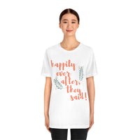 Happily Ever After, They Said! T-Shirt, Fun T-Shirt (Bella+Canvas 3001)