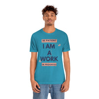 Be Patient I Am A Work In Progress T-Shirt (Bella+Canvas 3001)