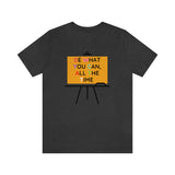 Be What You Can All The Time T-Shirt (Bella+Canvas 3001)