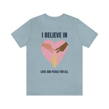 I Believe In Love and Peace T-Shirt, Equality T-Shirt, Cause T-Shirt, Peace T-Shirt (Bella+Canvas 3001)