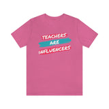 Teachers Are Influencers, Teachers T-Shirt, Influencer T-Shirt (Bella+Canvas 3001)