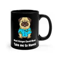 Must Escape Covid Blues. Take Me To Hawai Black mug 11oz, Coffee Mug