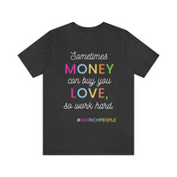 Sometimes Money Can Buy You Love So Work Hard T-Shirt, Love T-Shirt, Fun T-Shirt (Bella+Canvas 3001)