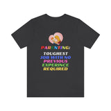 Parenting: Toughest Job With No Previous Experience Required T-Shirt, Parenting T-Shirt, Fun T-Shirt (Bella+Canvas 3001)