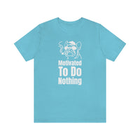 Motivated To Do Nothing T-Shirt, Chilled Out T-Shirt, Dog T-Shirt, Fun T-Shirt (Bella+Canvas 3001)