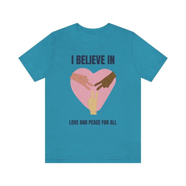 I Believe In Love and Peace T-Shirt, Equality T-Shirt, Cause T-Shirt, Peace T-Shirt (Bella+Canvas 3001)