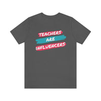 Teachers Are Influencers, Teachers T-Shirt, Influencer T-Shirt (Bella+Canvas 3001)