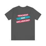 Teachers Are Influencers, Teachers T-Shirt, Influencer T-Shirt (Bella+Canvas 3001)