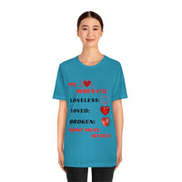 My Heart When Its Loveless, Loved or Broken T-Shirt, Love T-Shirt, Message T-Shirt (Bella+Canvas 3001)