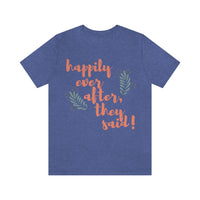 Happily Ever After, They Said! T-Shirt, Fun T-Shirt (Bella+Canvas 3001)